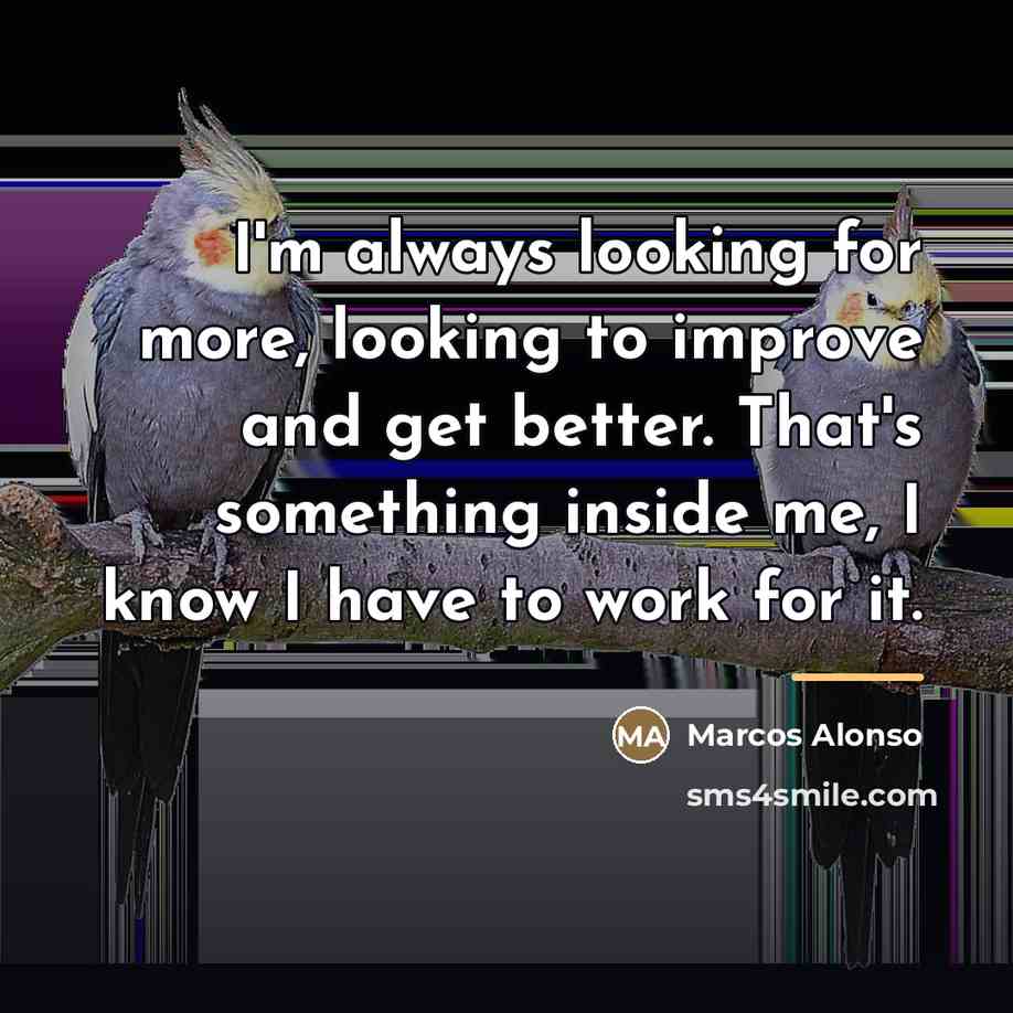 “I'm always looking for more, looking to improve and get…” quote by Marcos Alonso