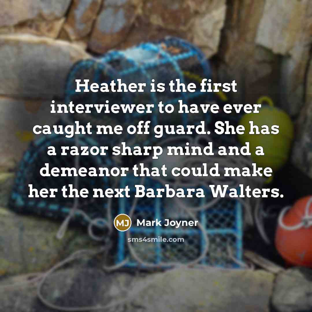 “Heather is the first interviewer to have ever caught me…” quote by Mark Joyner