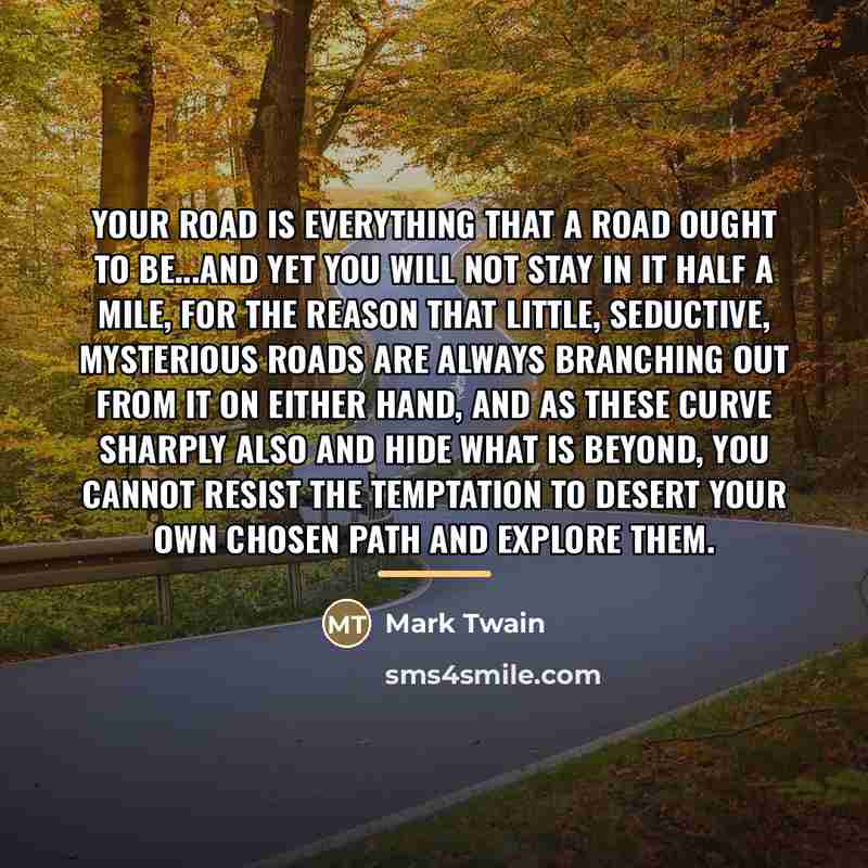 “Your road is everything that a road ought to be...and…” quote by Mark Twain