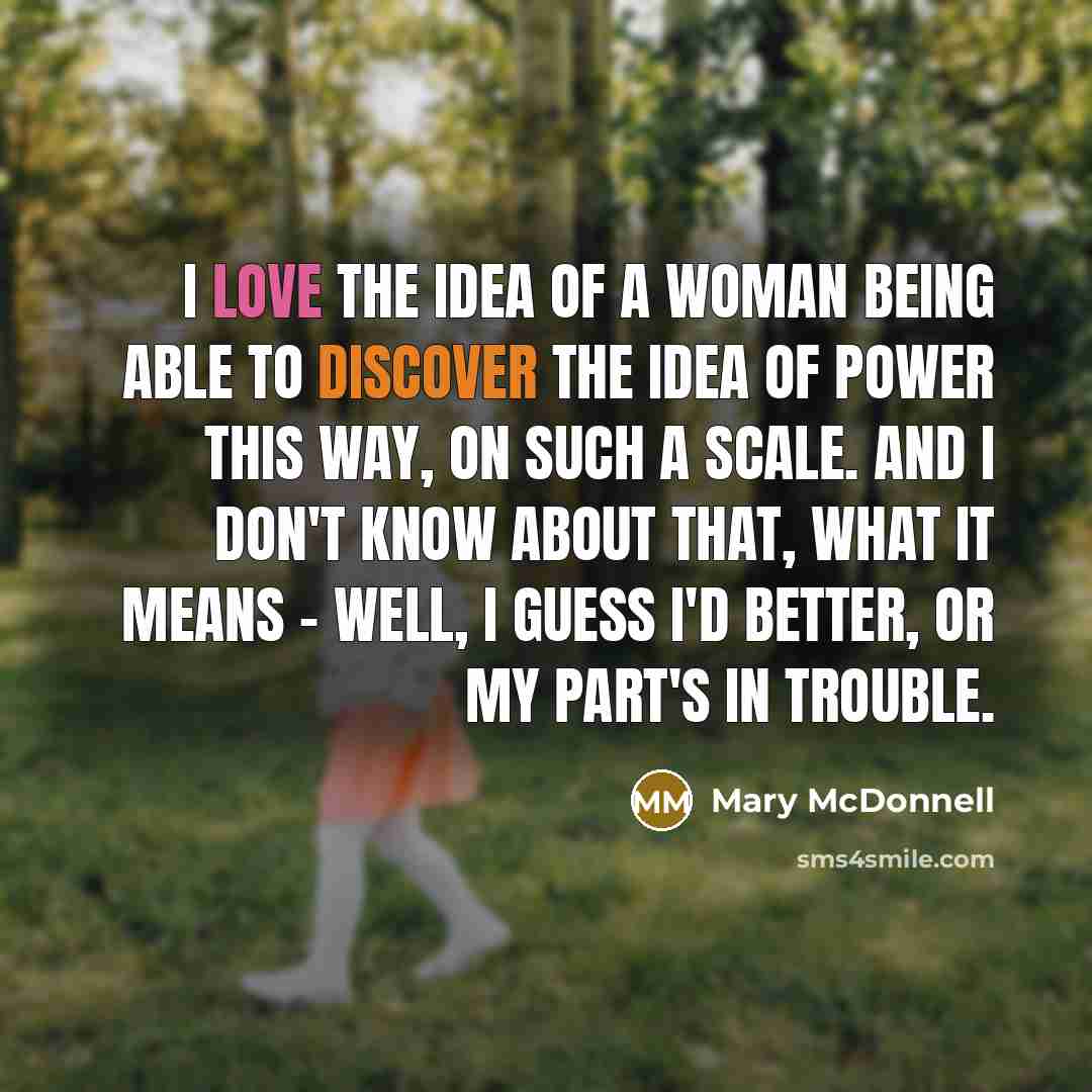 “I love the idea of a woman being able to…” quote by Mary McDonnell