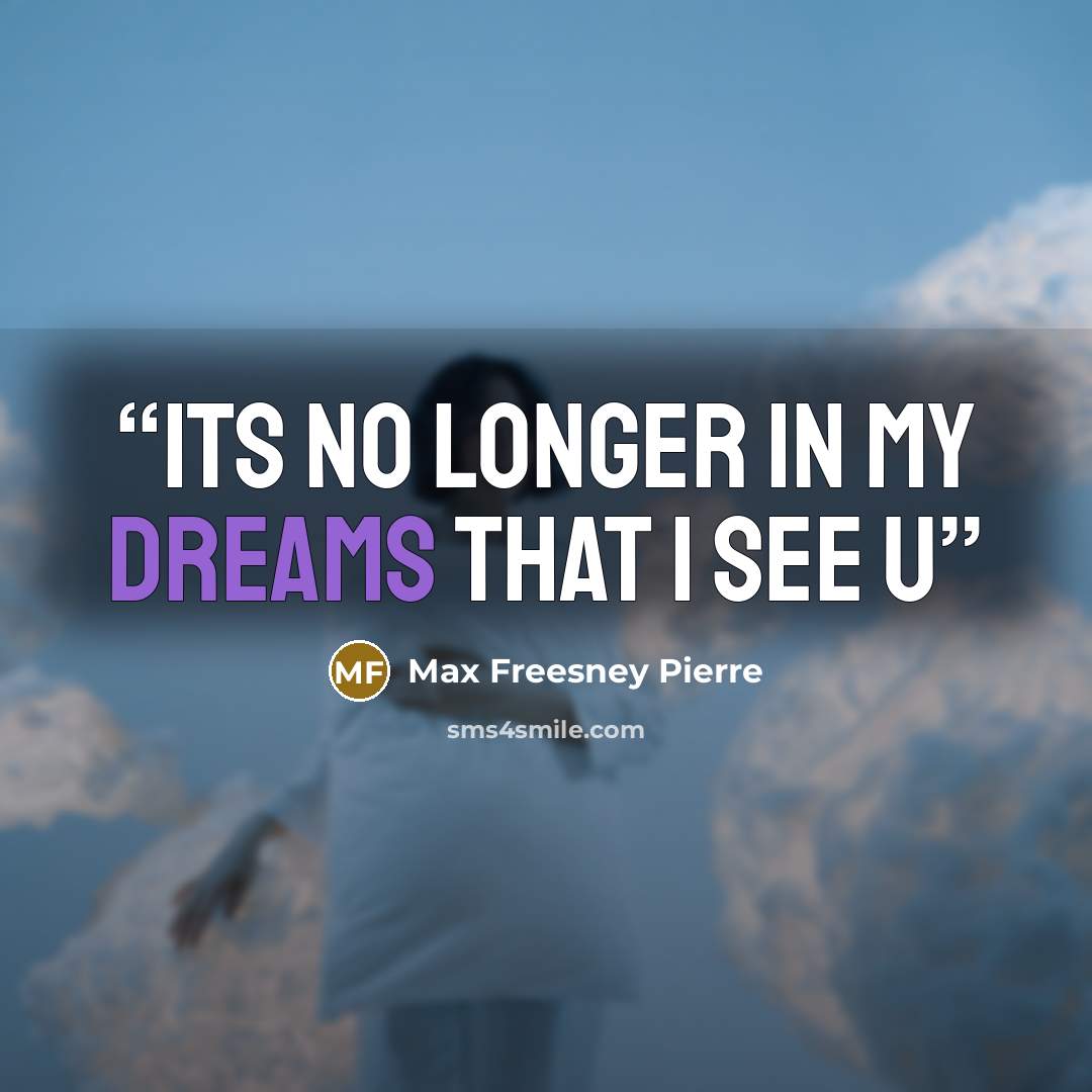 “Its no longer in my dreams that I see u” quote by Max Freesney Pierre