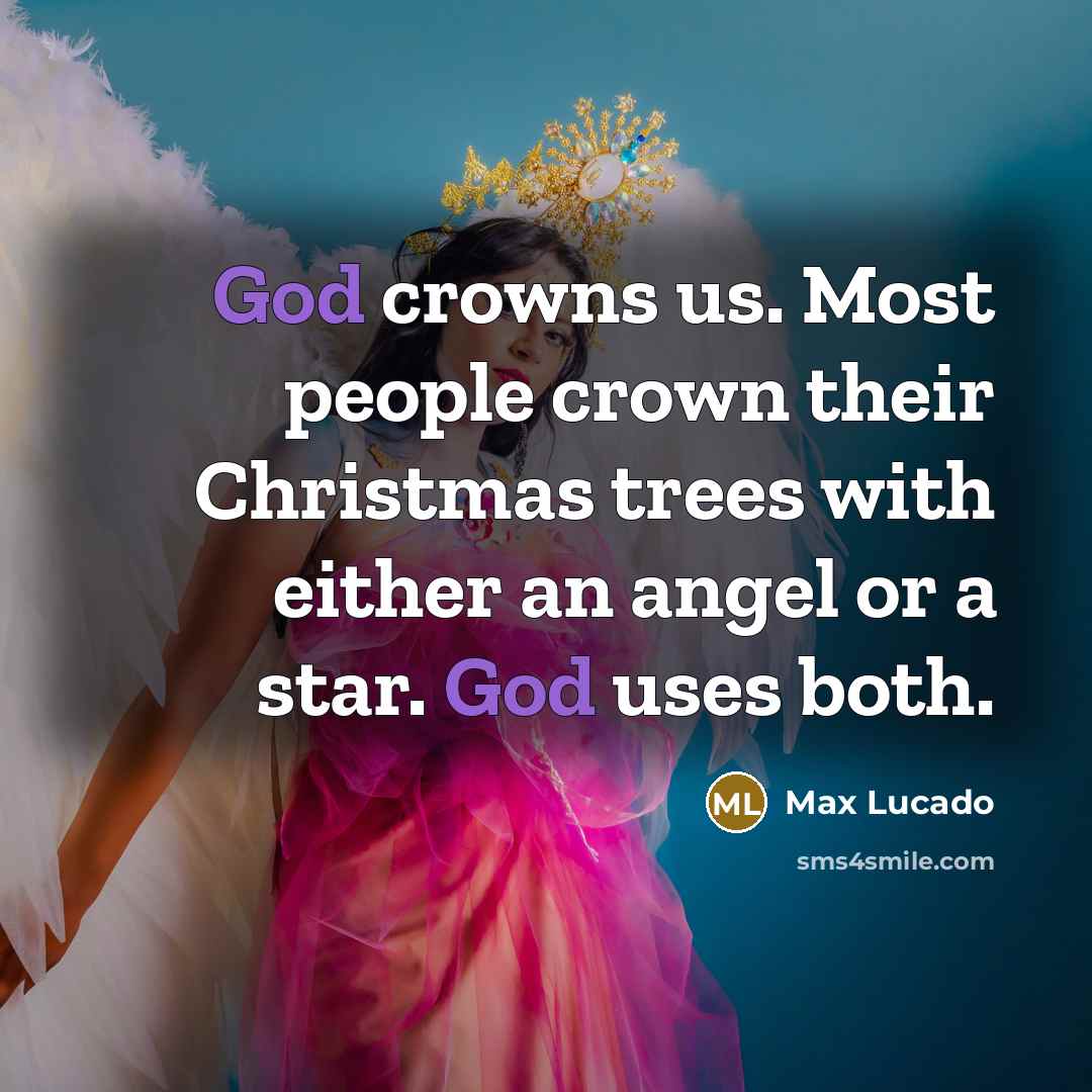 “God crowns us. Most people crown their Christmas trees with…” quote by Max Lucado