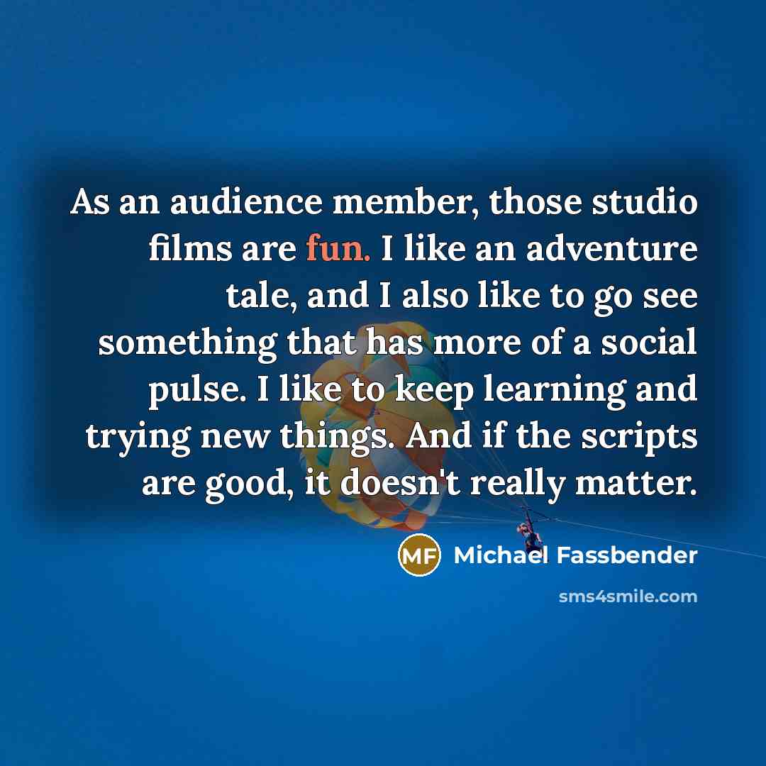 “As an audience member, those studio films are fun. I…” quote by Michael Fassbender