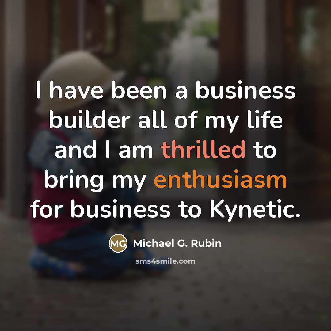 “I have been a business builder all of my life…” quote by Michael G. Rubin