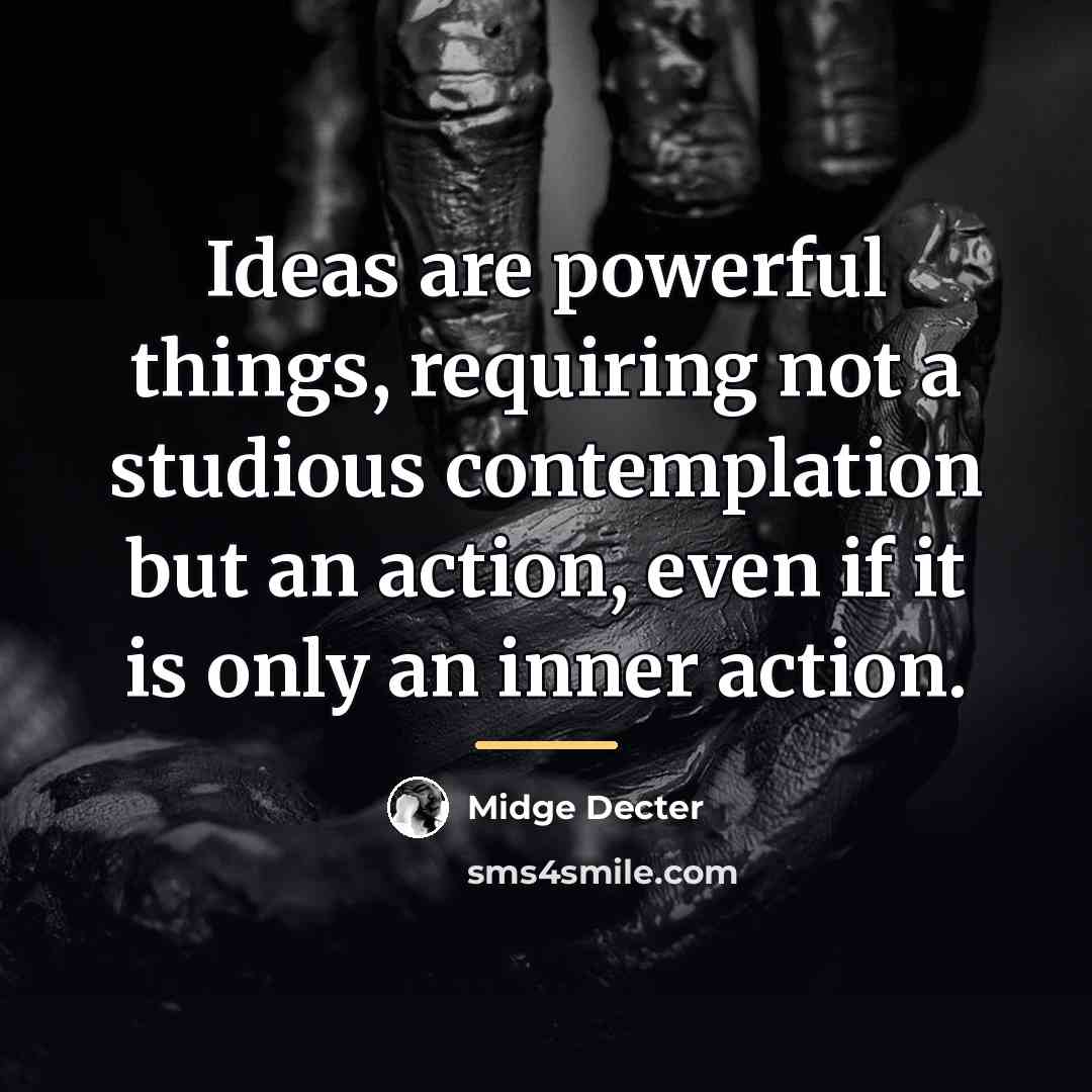 “Ideas are powerful things, requiring not a studious contemplation but…” quote by Midge Decter
