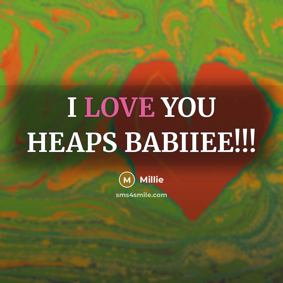 “I LOVE YOU HEAPS BABIIEE!!!” quote by Millie