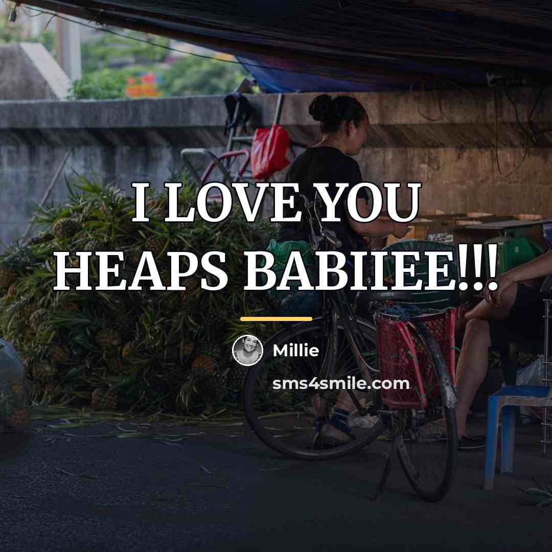 “I LOVE YOU HEAPS BABIIEE!!!…” quote by Millie