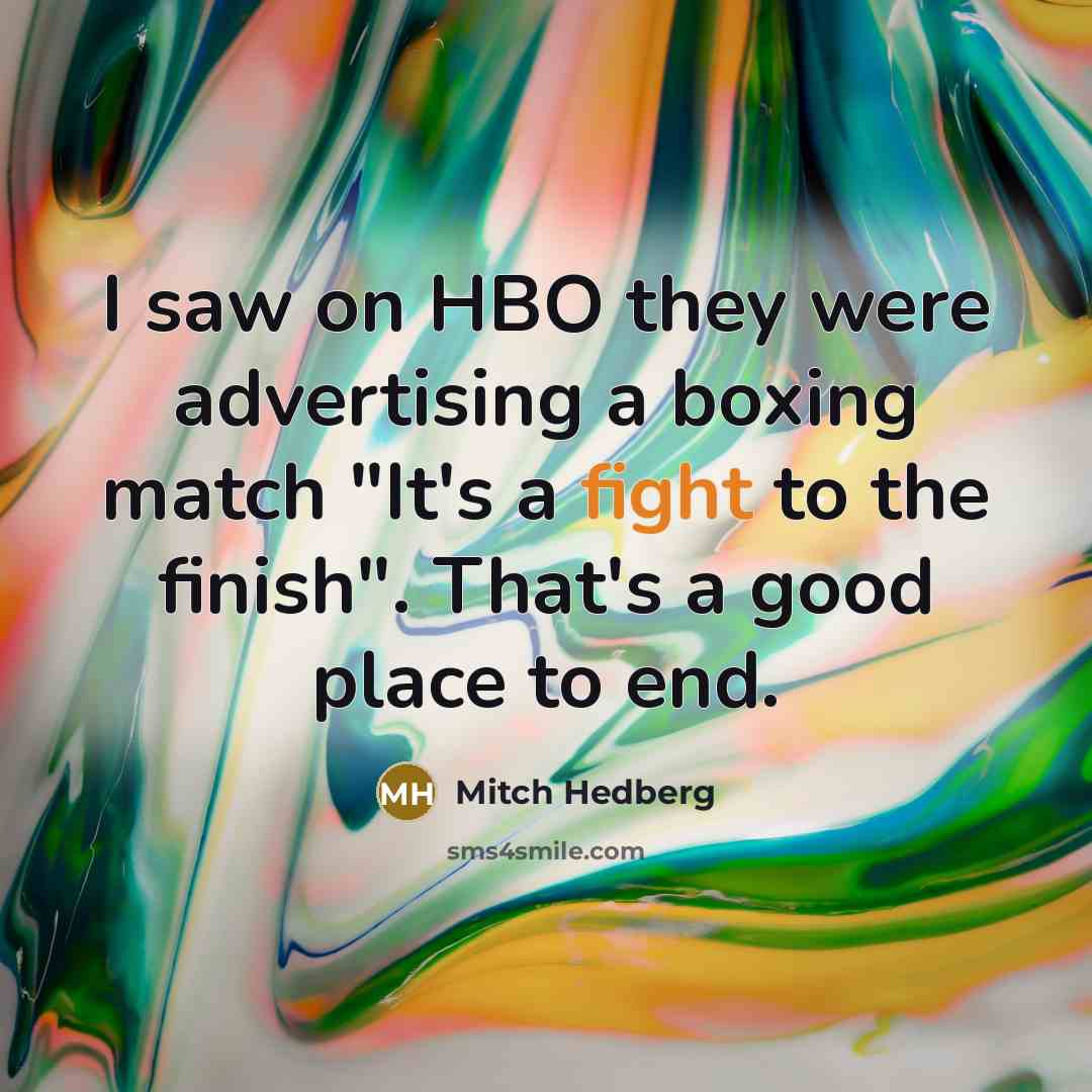 “I saw on HBO they were advertising a boxing match…” quote by Mitch Hedberg