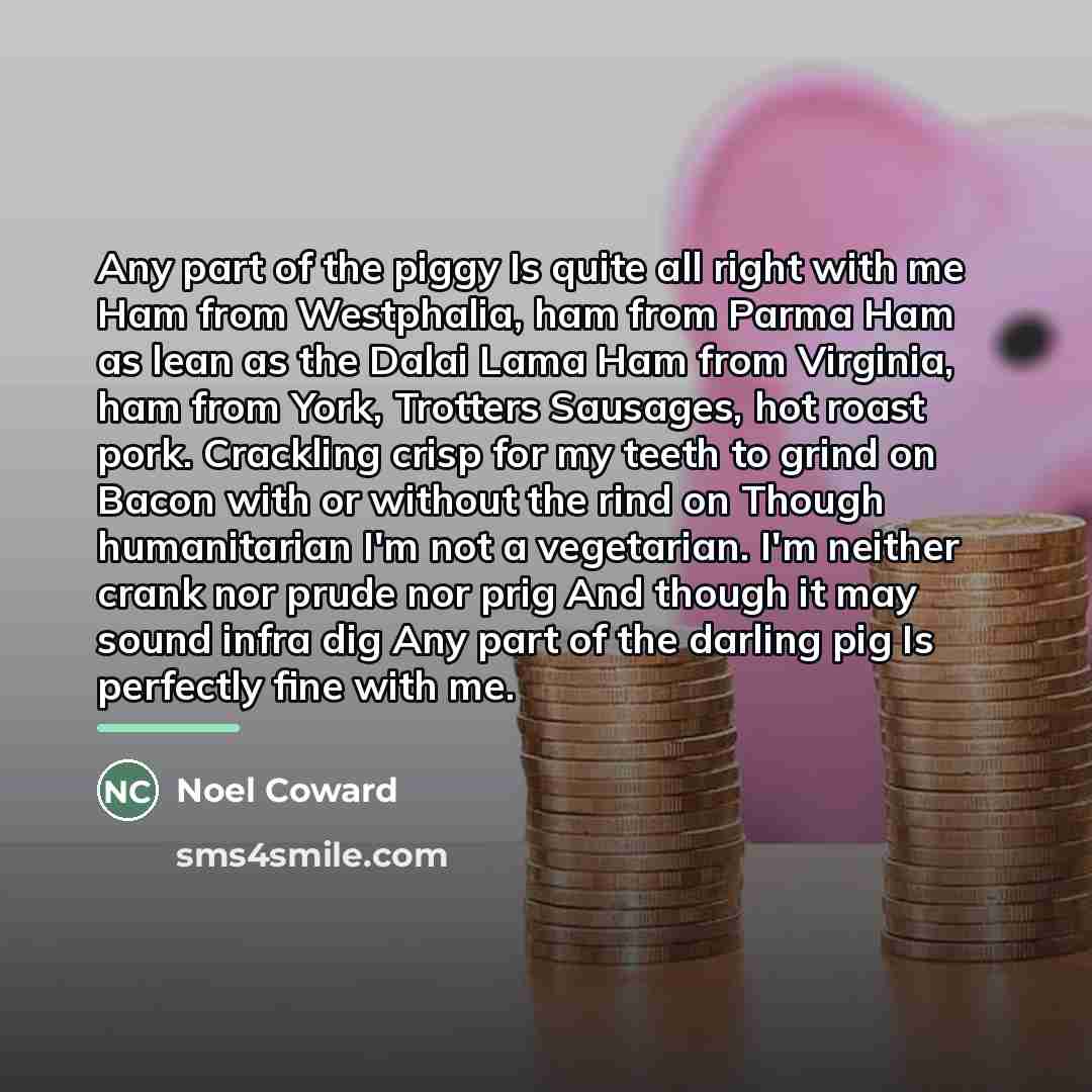 “Any part of the piggy Is quite all right with…” quote by Noel Coward