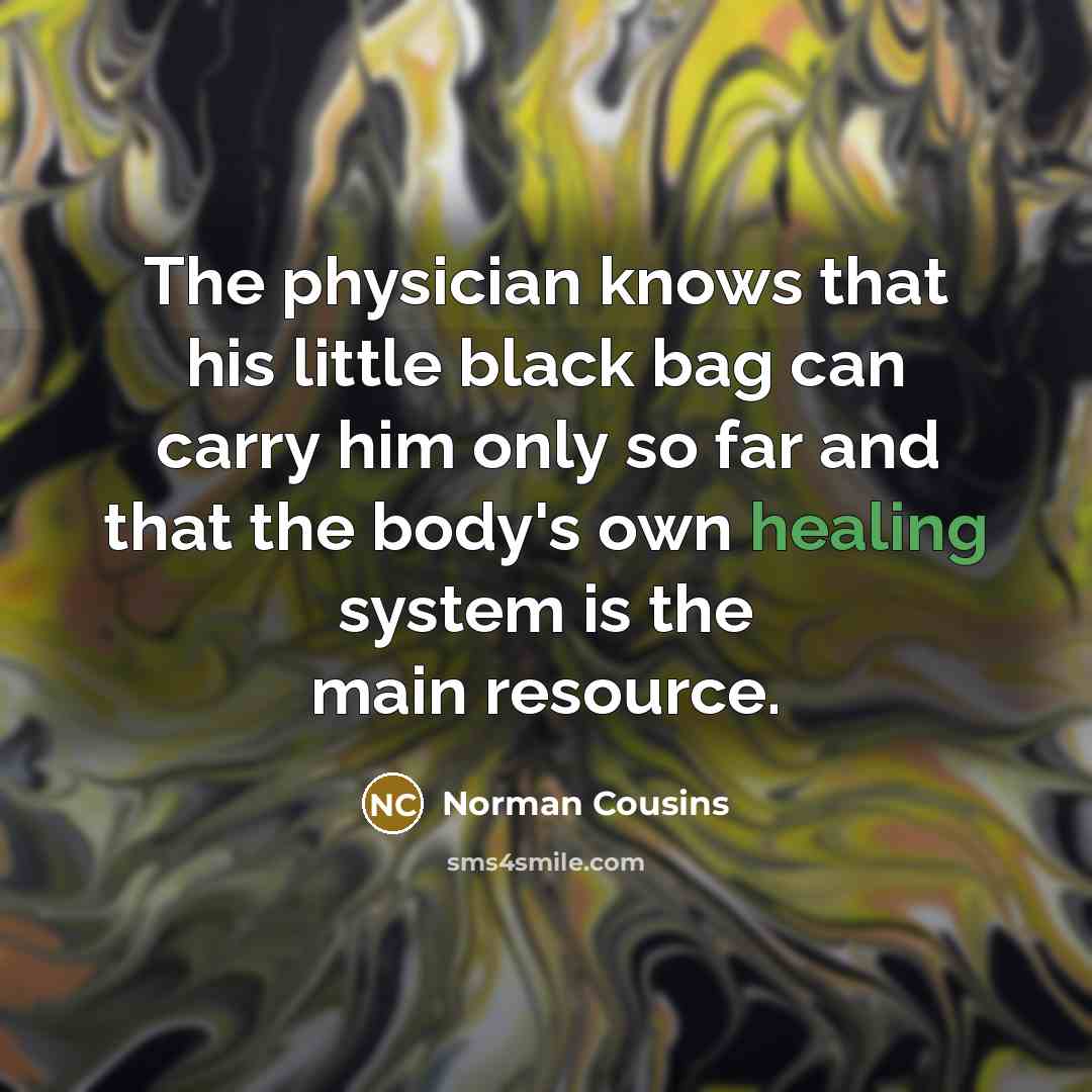 “The physician knows that his little black bag can carry…” quote by Norman Cousins