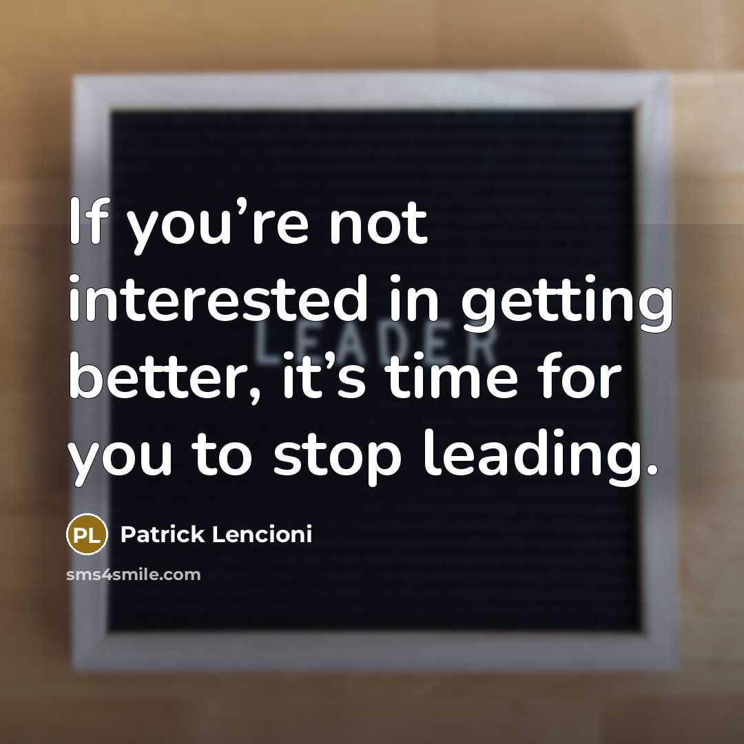 “If you’re not interested in getting better, it’s time for…” quote by Patrick Lencioni