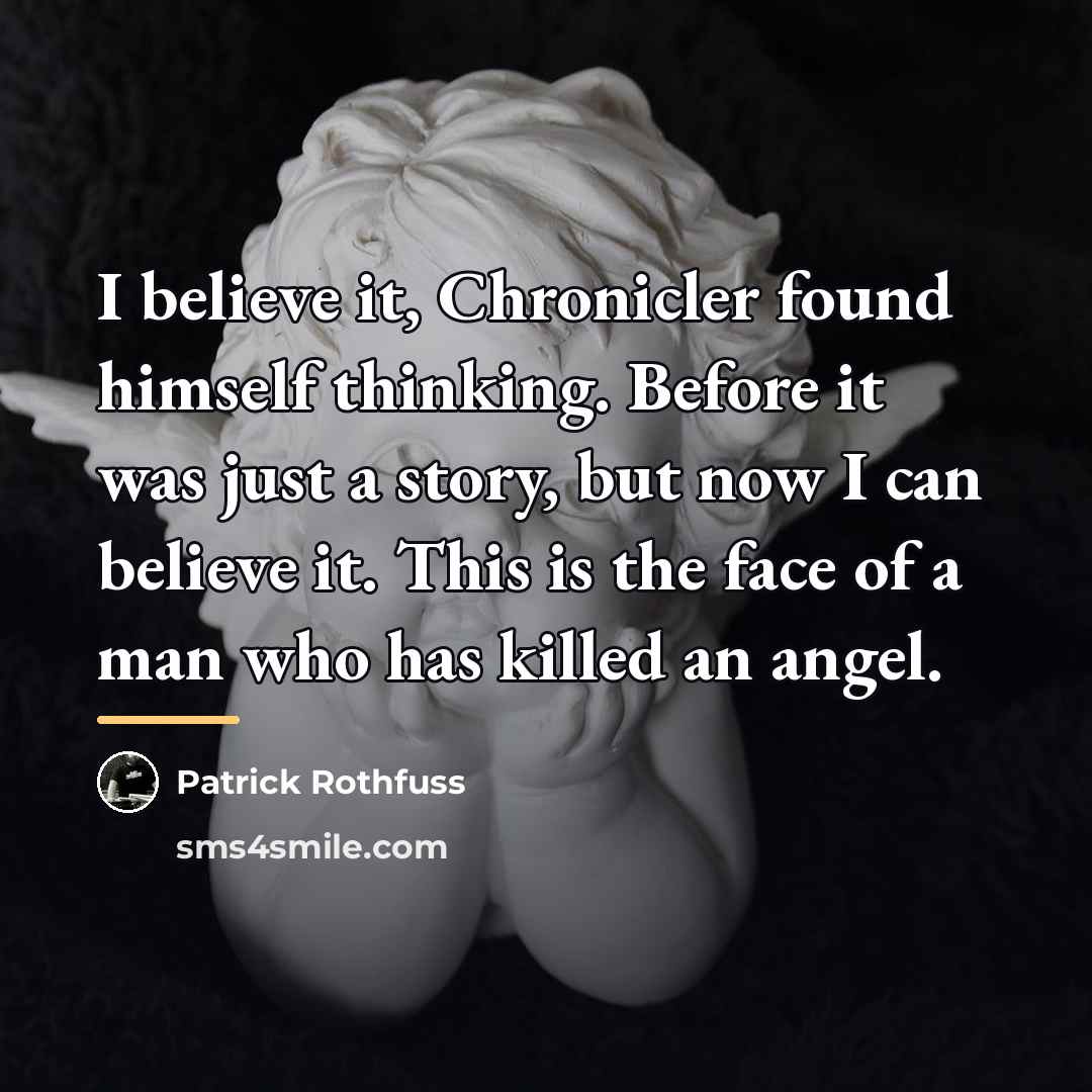 “I believe it, Chronicler found himself thinking. Before it was…” quote by Patrick Rothfuss