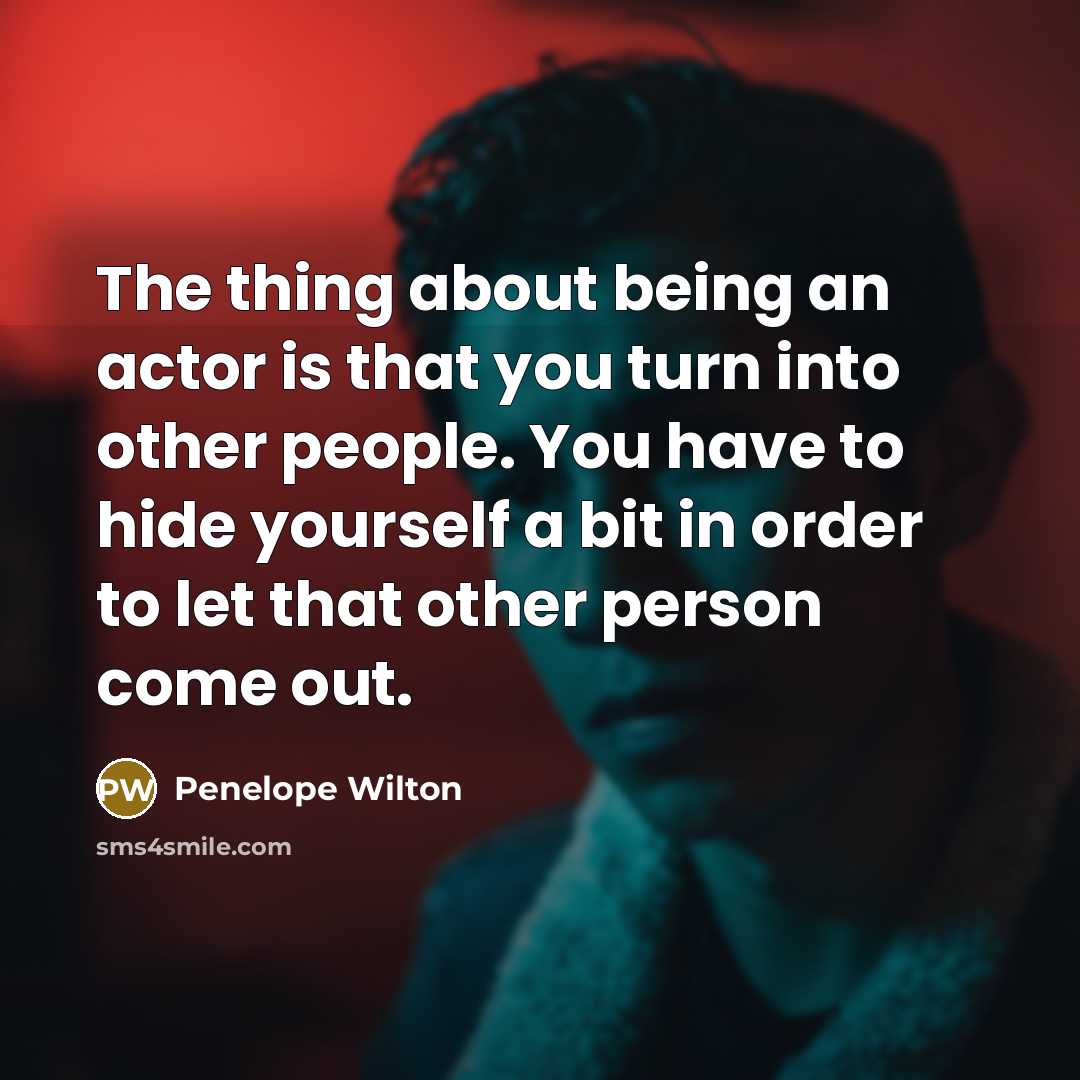 “The thing about being an actor is that you turn…” quote by Penelope Wilton