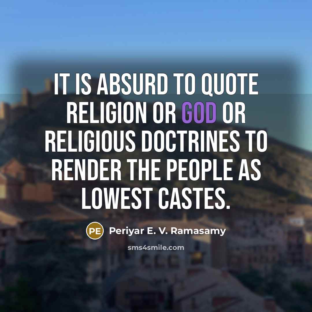 “It is absurd to quote religion or God or religious…” quote by Periyar E. V. Ramasamy