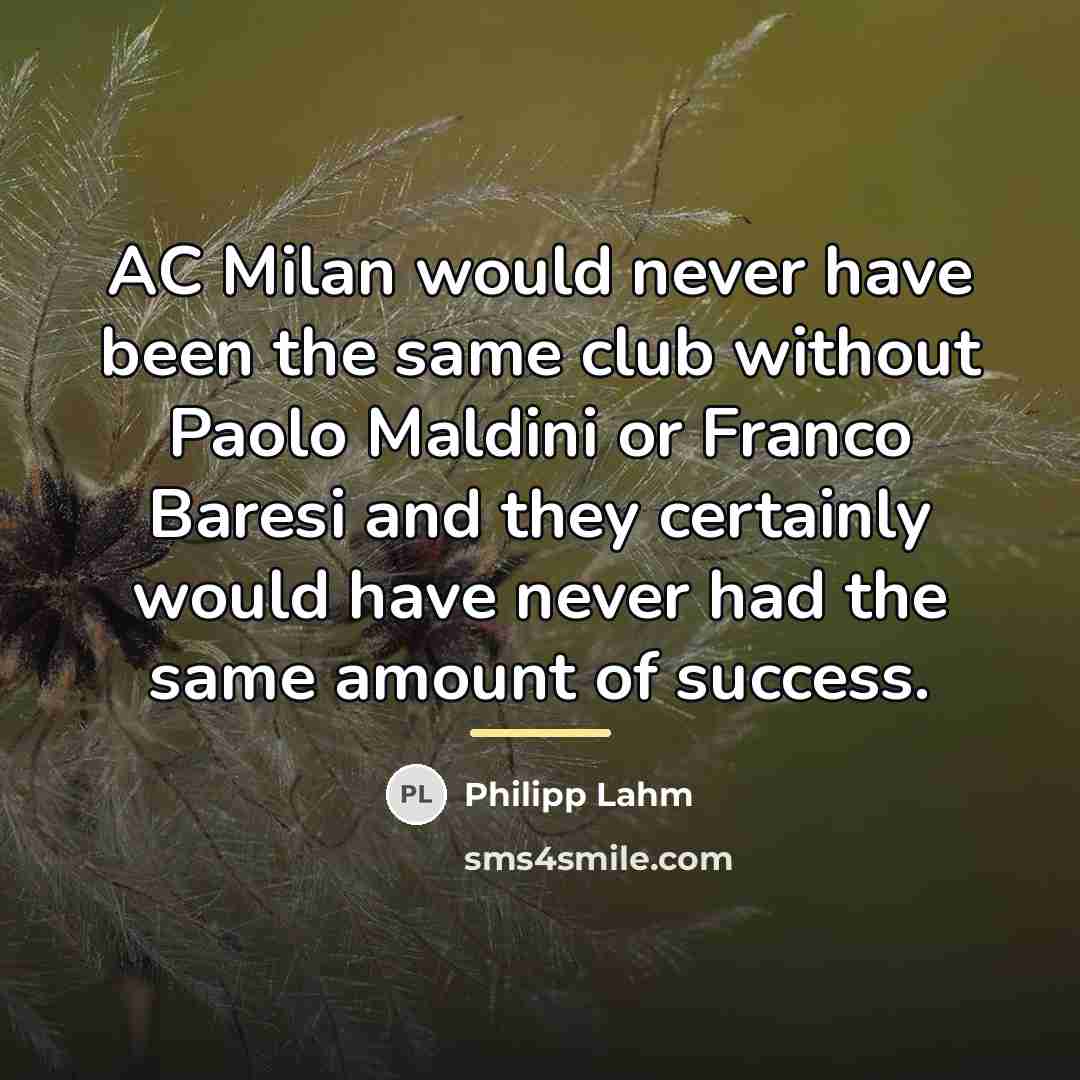 “AC Milan would never have been the same club without…” quote by Philipp Lahm