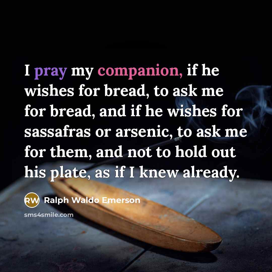 “I pray my companion, if he wishes for bread, to…” quote by Ralph Waldo Emerson