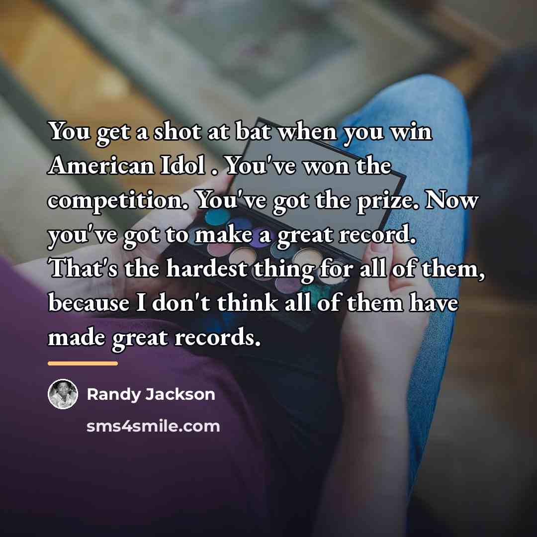 “You get a shot at bat when you win American…” quote by Randy Jackson