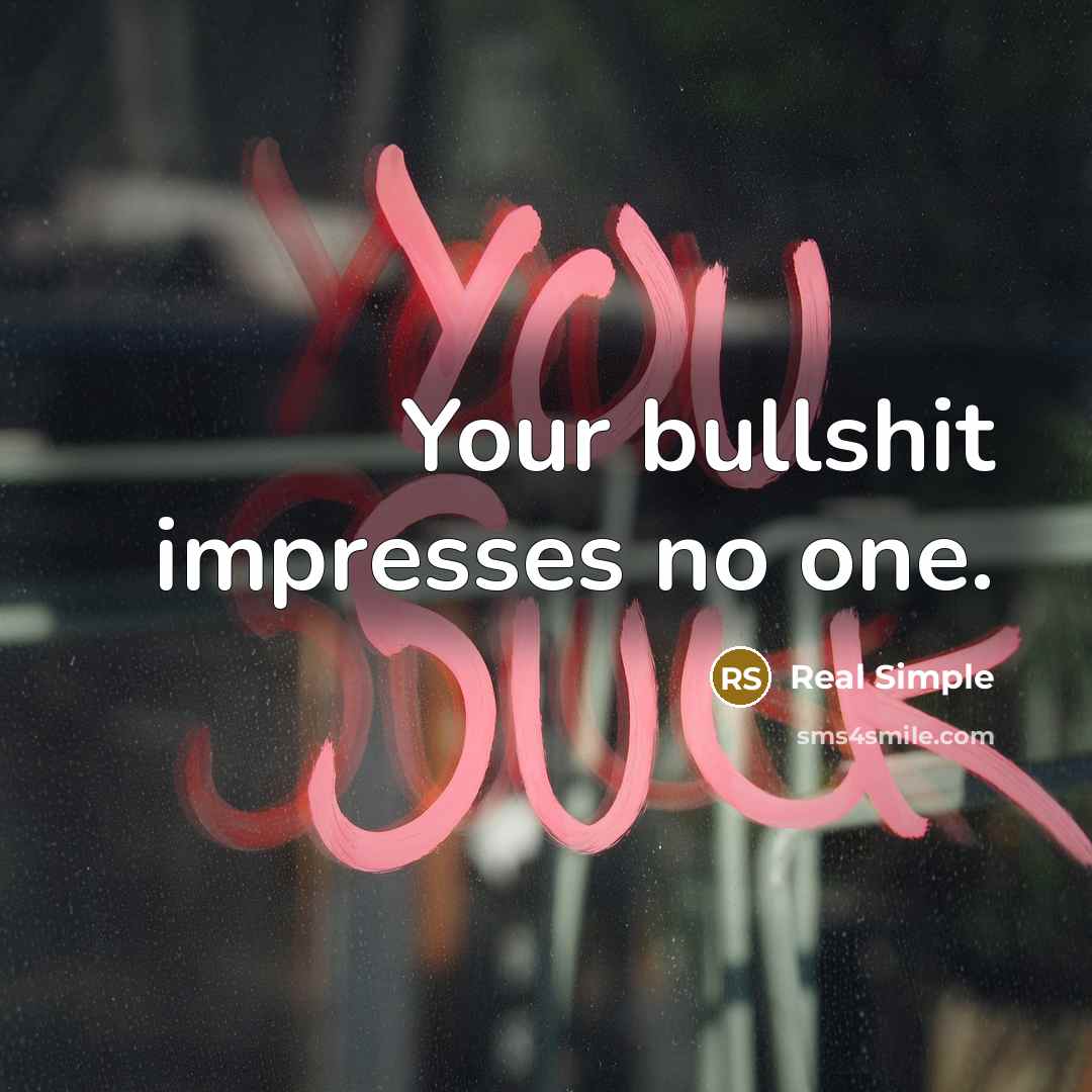 “Your bullshit impresses no one.” quote by Real Simple