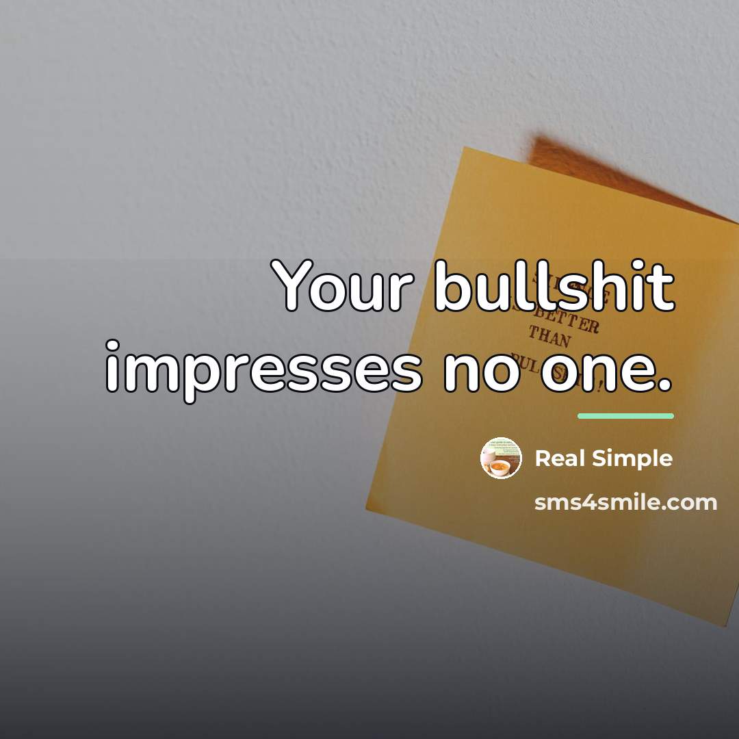 “Your bullshit impresses no one.…” quote by Real Simple