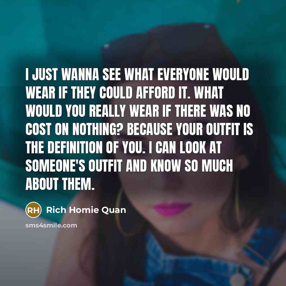 “I just wanna see what everyone would wear if they…” quote by Rich Homie Quan
