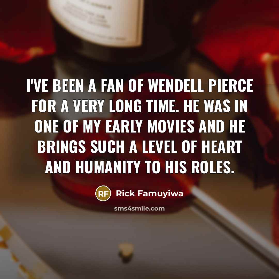 “I've been a fan of Wendell Pierce for a very…” quote by Rick Famuyiwa