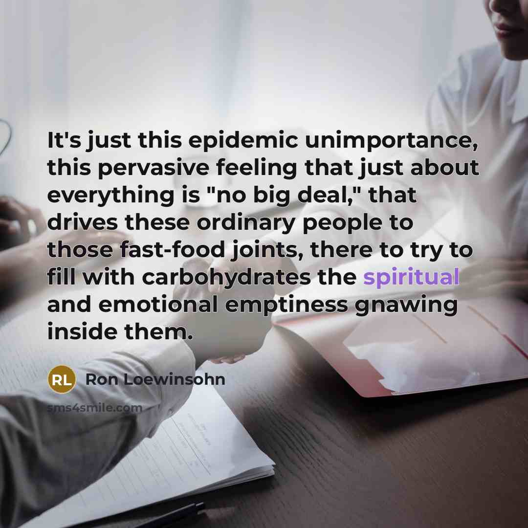 “It's just this epidemic unimportance, this pervasive feeling that just…” quote by Ron Loewinsohn