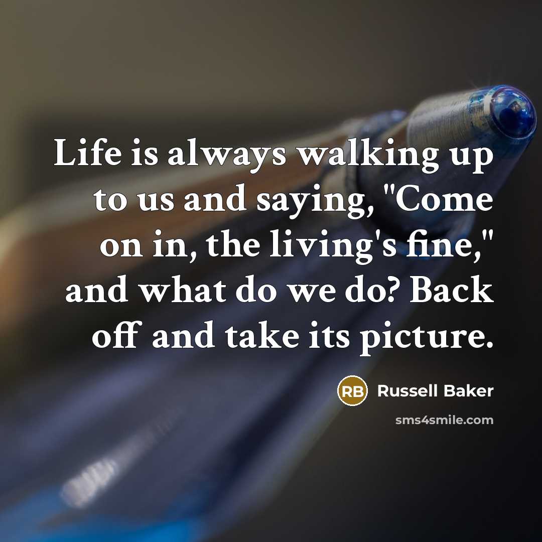 “Life is always walking up to us and saying, "Come…” quote by Russell Baker