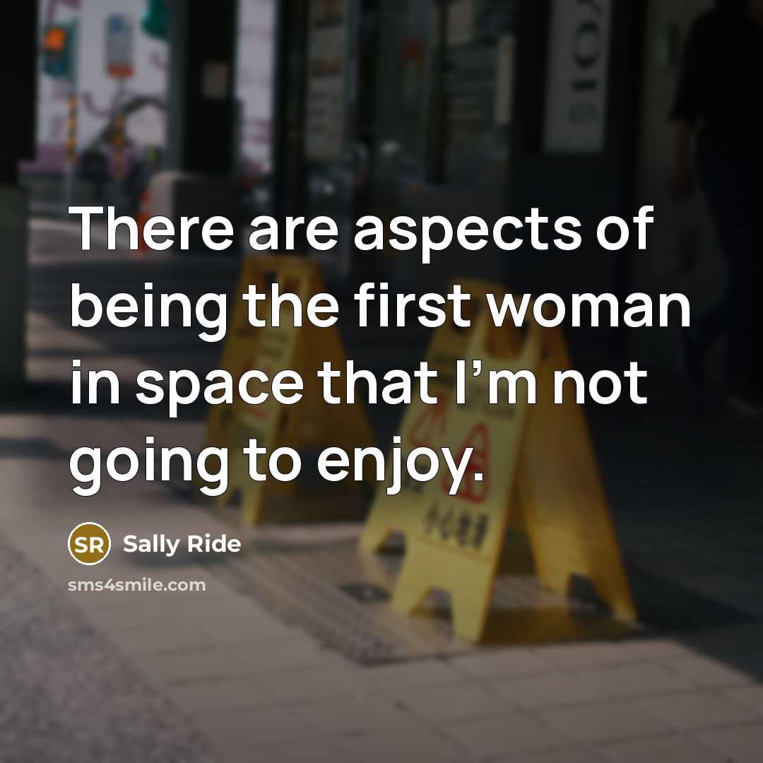 “There are aspects of being the first woman in space…” quote by Sally Ride