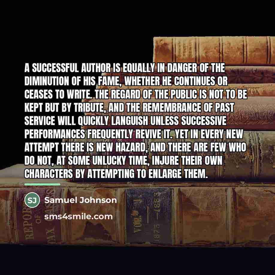 “A successful author is equally in danger of the diminution…” quote by Samuel Johnson