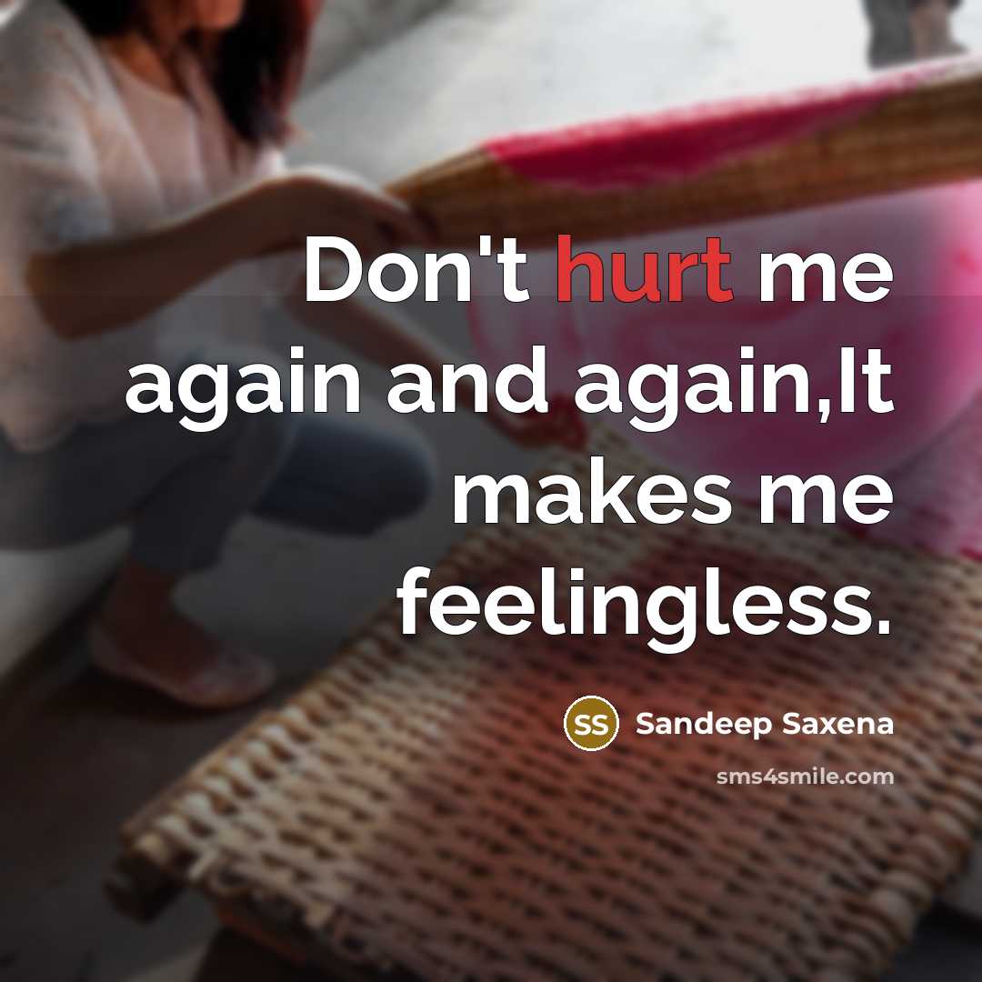 “Don't hurt me again and again,It makes me feelingless.” quote by Sandeep Saxena