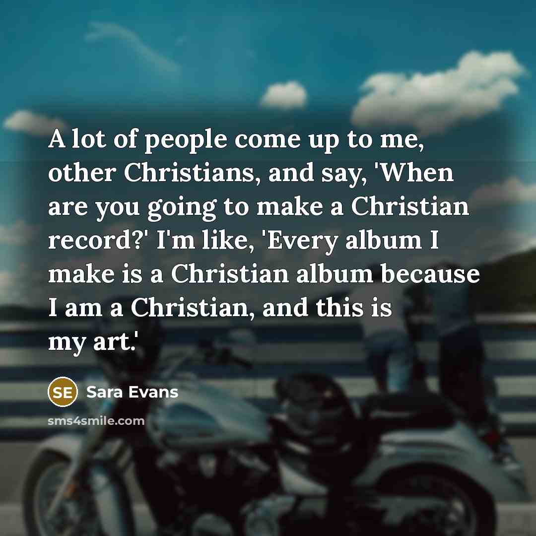 “A lot of people come up to me, other Christians,…” quote by Sara Evans