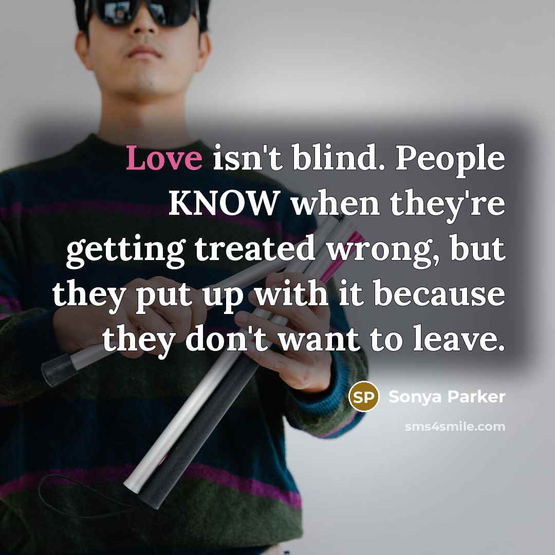 “Love isn't blind. People KNOW when they're getting treated wrong,…” quote by SONYA PARKER
