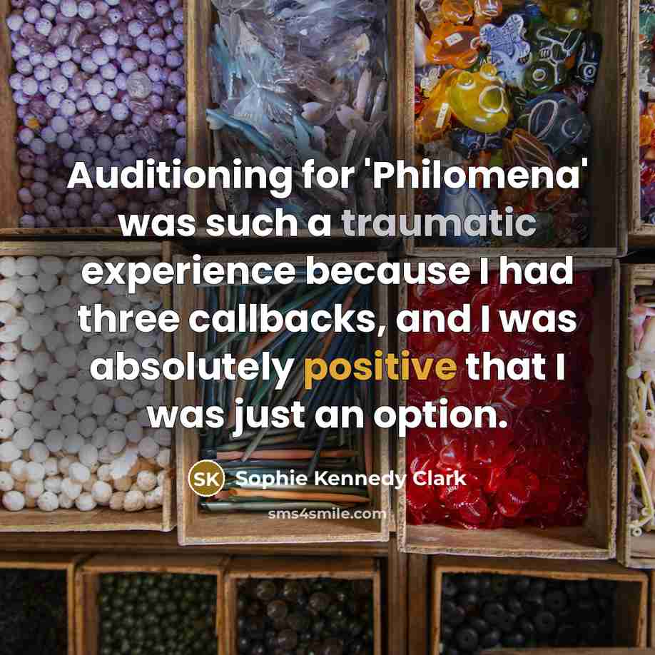 “Auditioning for 'Philomena' was such a traumatic experience because I…” quote by Sophie Kennedy Clark