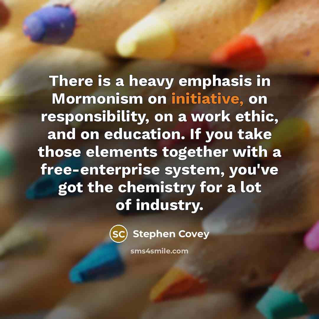“There is a heavy emphasis in Mormonism on initiative, on…” quote by Stephen Covey