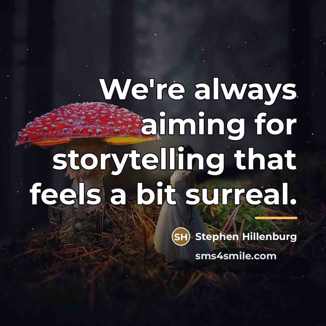 “We're always aiming for storytelling that feels a bit surreal.…” quote by Stephen Hillenburg