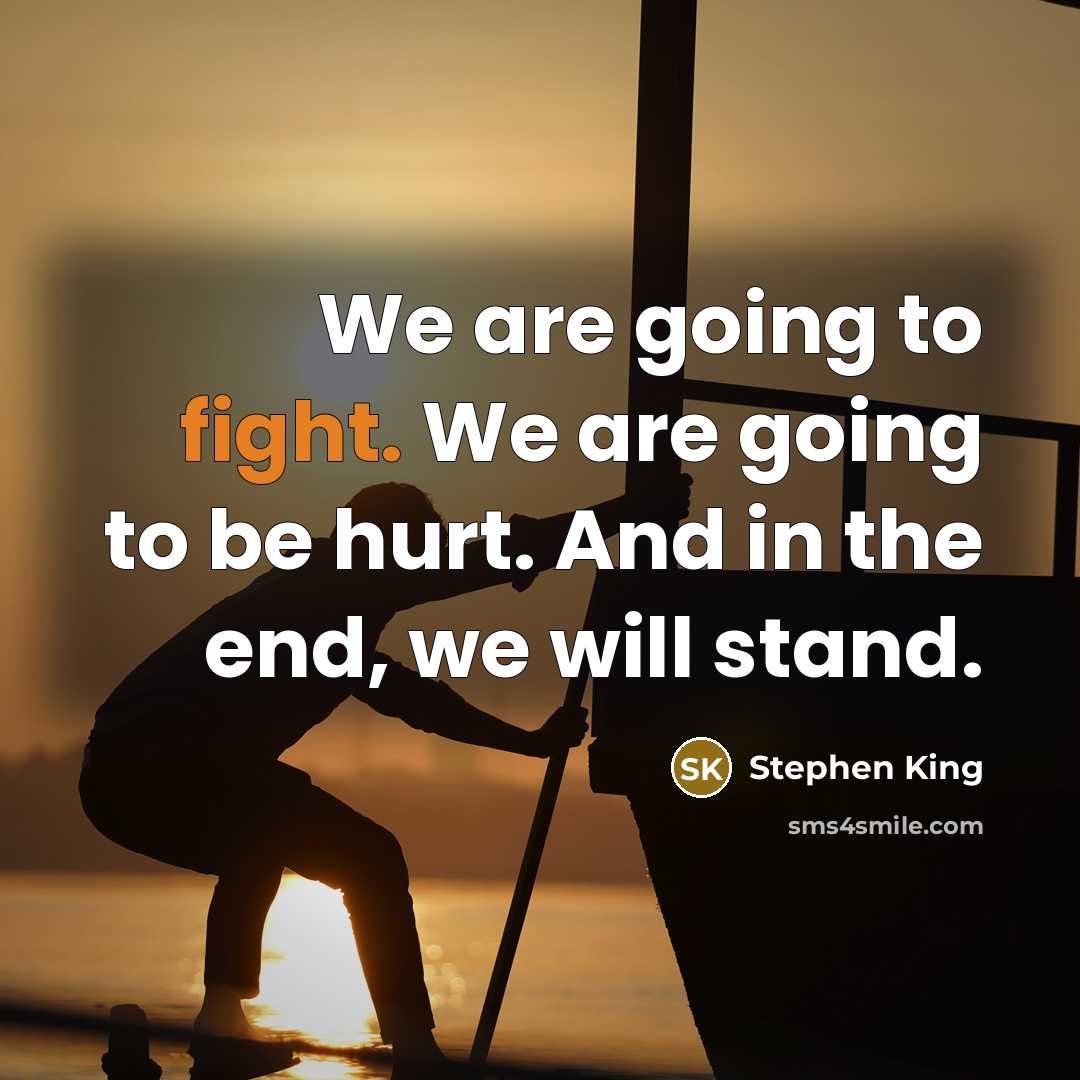 “We are going to fight. We are going to be…” quote by Stephen King