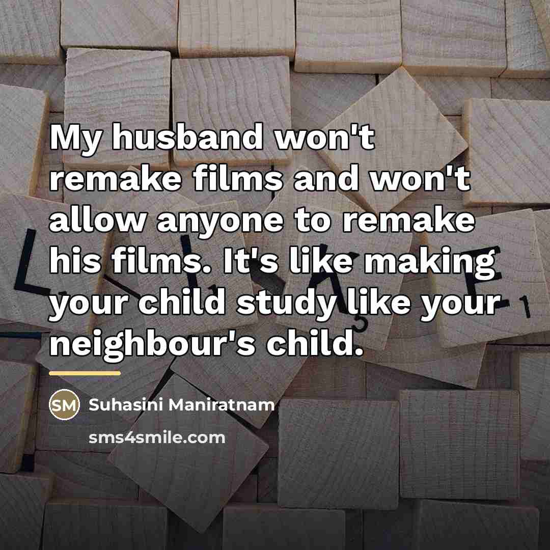 “My husband won't remake films and won't allow anyone to…” quote by Suhasini Maniratnam