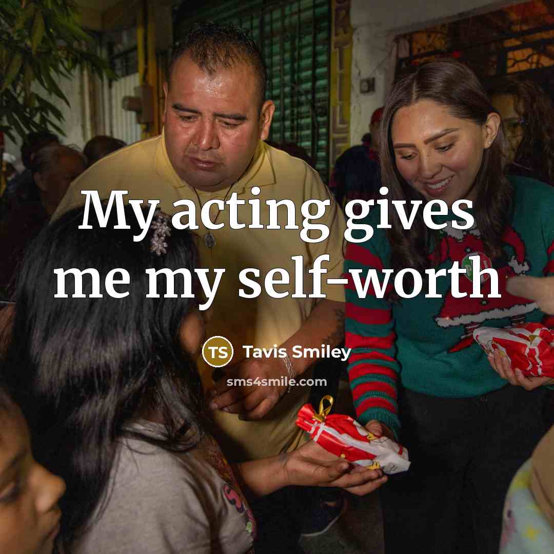 “My acting gives me my self-worth…” quote by Tavis Smiley