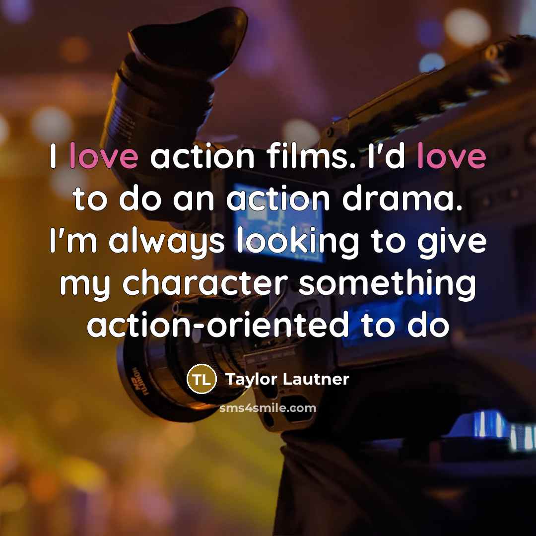 “I love action films. I'd love to do an action…” quote by Taylor Lautner