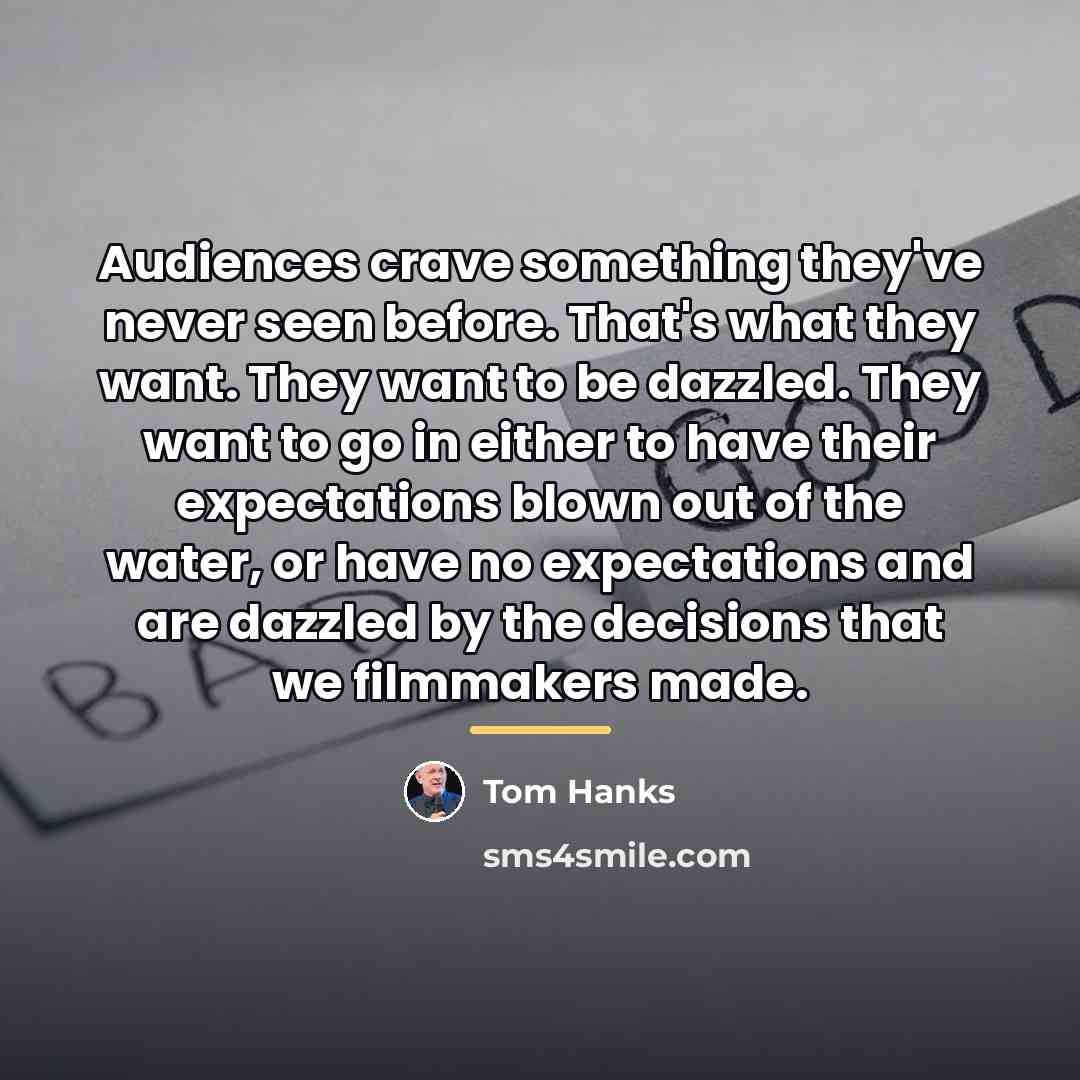 “Audiences crave something they've never seen before. That's what they…” quote by Tom Hanks