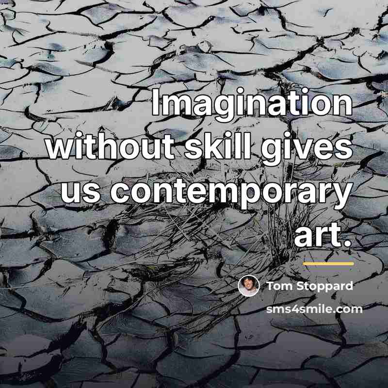 “Imagination without skill gives us contemporary art.…” quote by Tom Stoppard