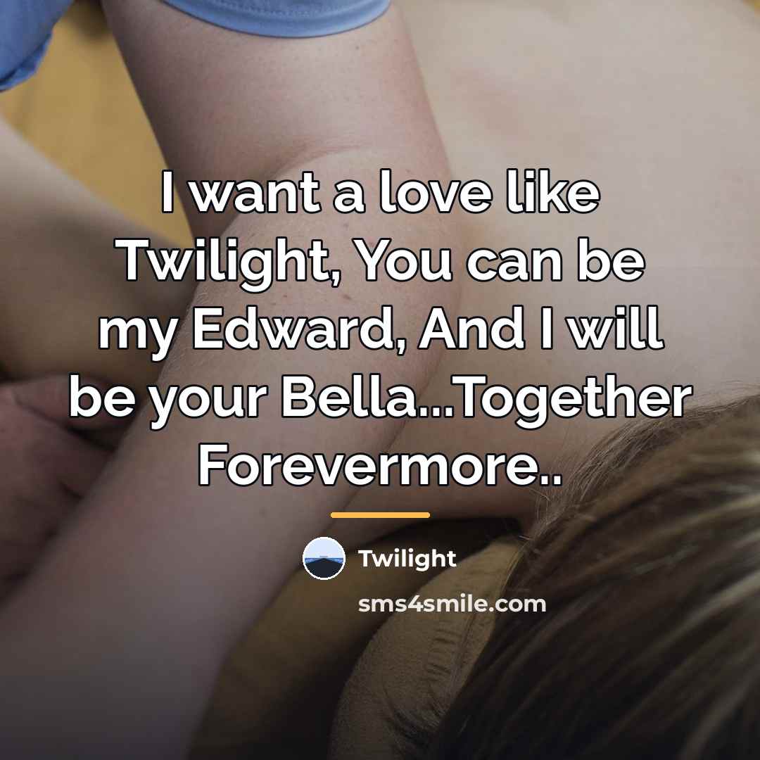 “I want a love like Twilight, You can be my…” quote by Twilight