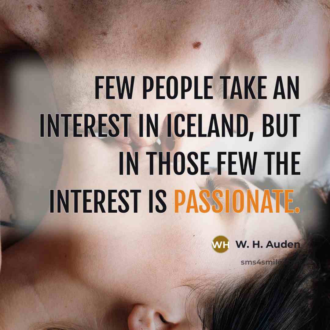 “Few people take an interest in Iceland, but in those…” quote by W. H. Auden