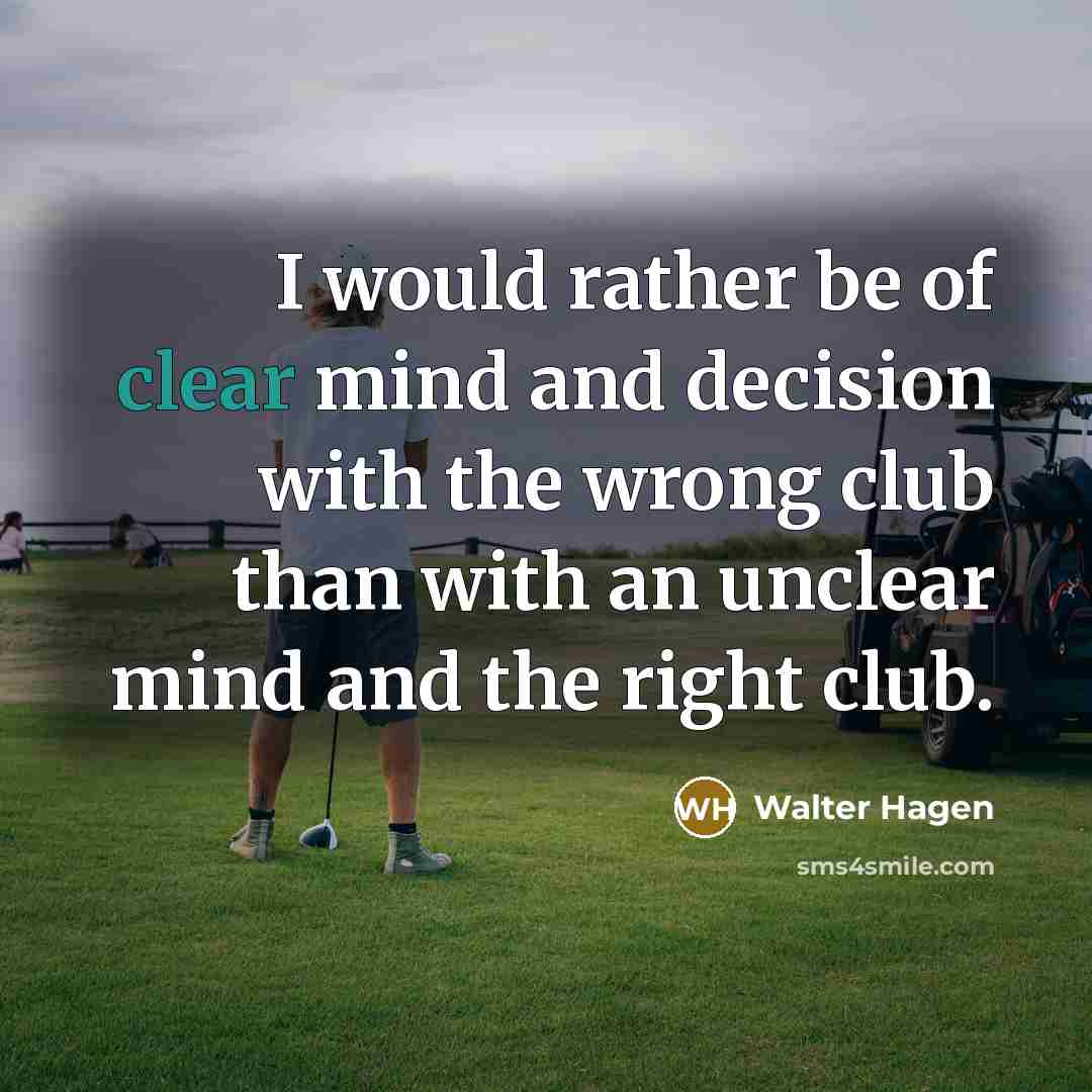 “I would rather be of clear mind and decision with…” quote by Walter Hagen