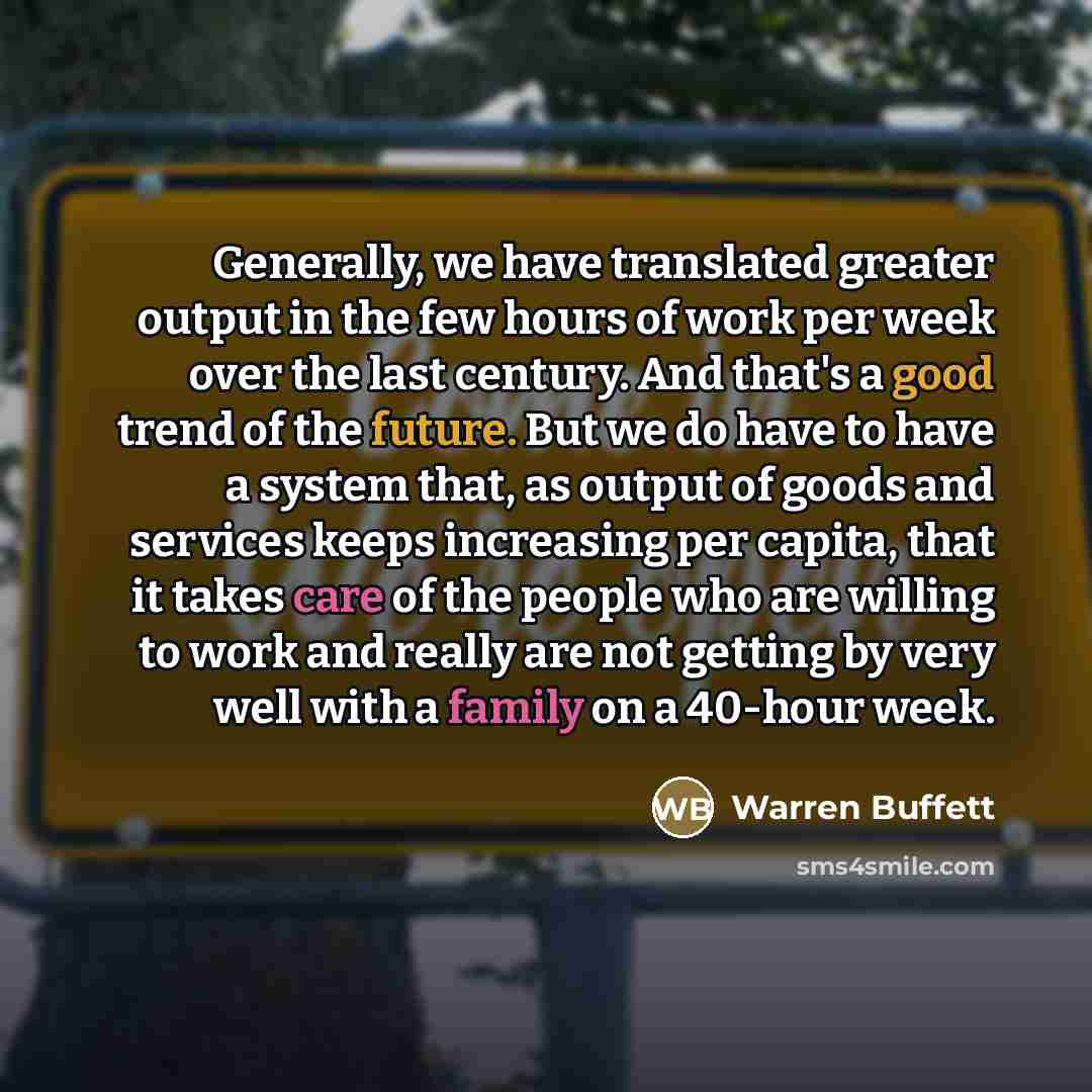 “Generally, we have translated greater output in the few hours…” quote by Warren Buffett
