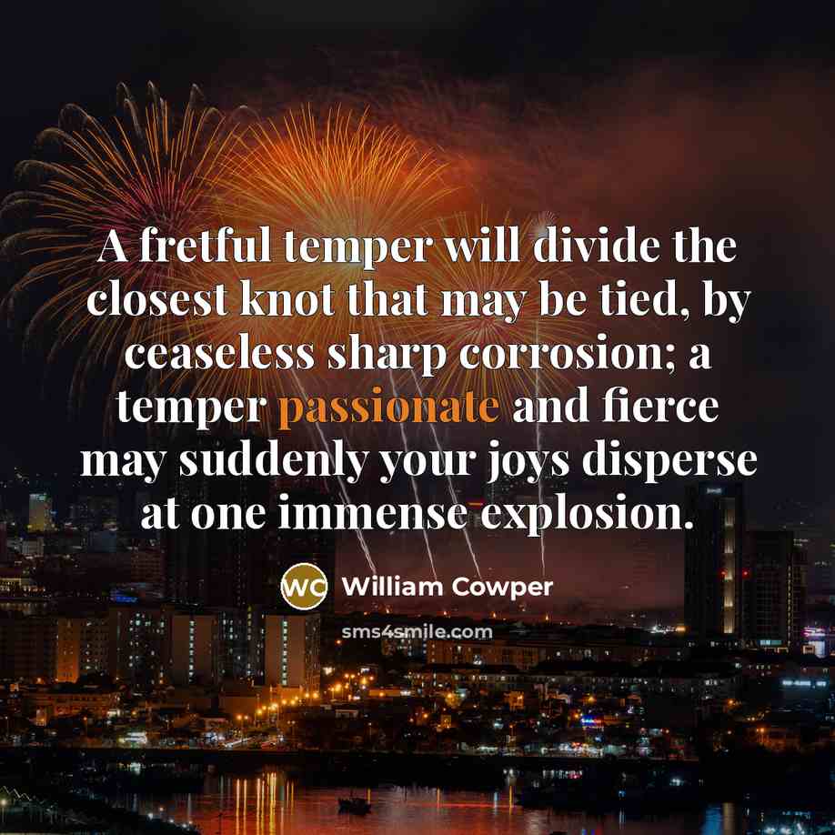 “A fretful temper will divide the closest knot that may…” quote by William Cowper