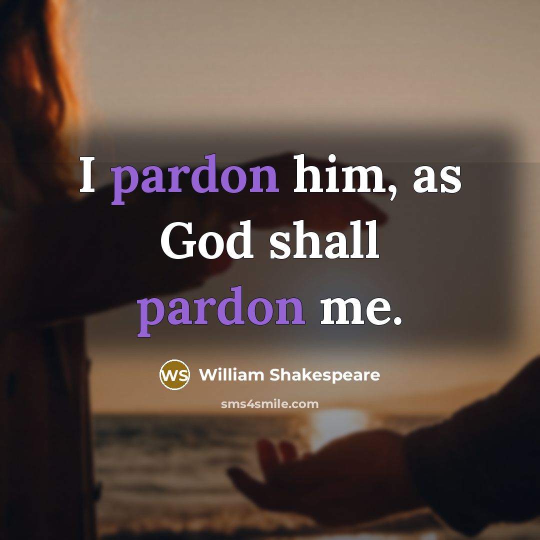 “I pardon him, as God shall pardon me.…” quote by William Shakespeare