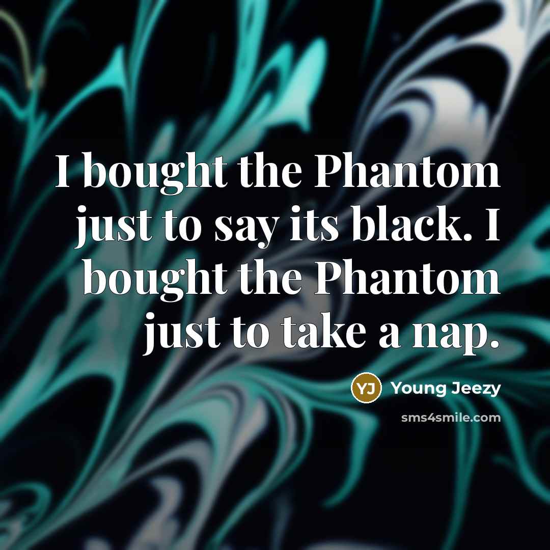 “I bought the Phantom just to say its black. I…” quote by Young Jeezy