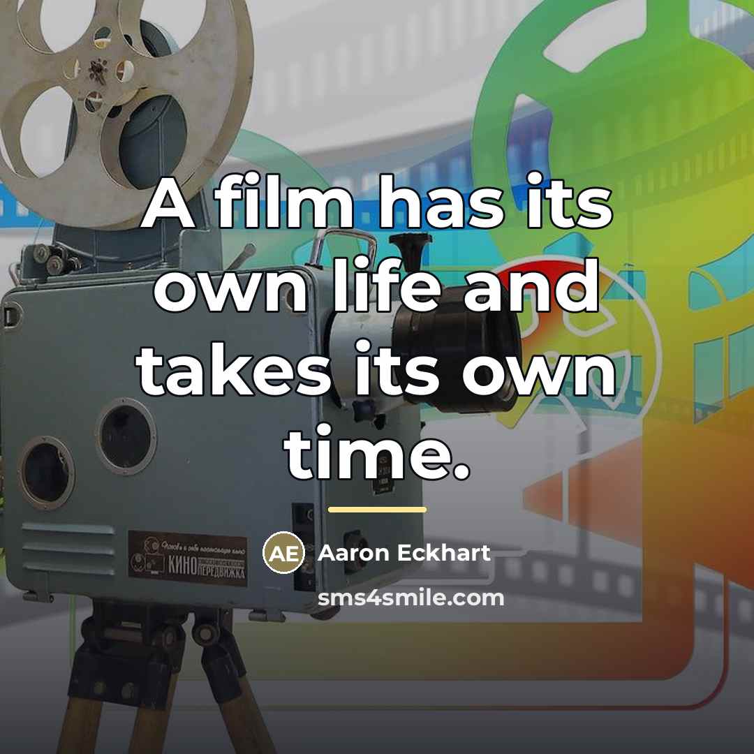 “A film has its own life and takes its own…” quote by Aaron Eckhart