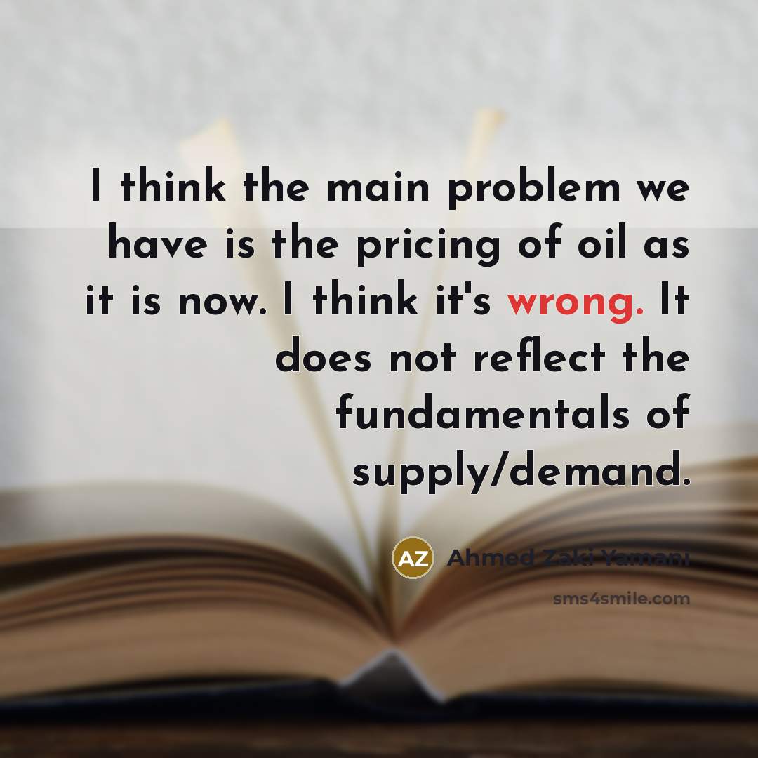 “I think the main problem we have is the pricing…” quote by Ahmed Zaki Yamani